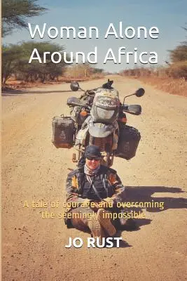Femeie singură în jurul Africii: O poveste despre curaj și depășirea aparent imposibilului - Woman Alone Around Africa: A Tale of Courage and Overcoming the Seemingly Impossible