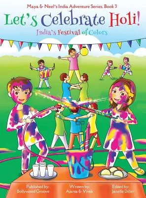Let's Celebrate Holi! (Maya & Neel's India Adventure Series, Book 3)