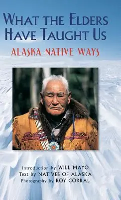 Ce ne-au învățat bătrânii: Modul de viață al nativilor din Alaska - What the Elders Have Taught Us: Alaska Native Ways