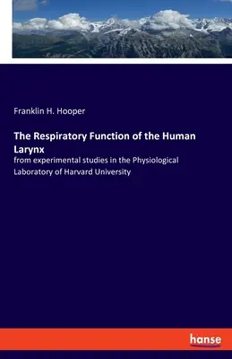 Funcția respiratorie a laringelui uman: din studiile experimentale efectuate în Laboratorul de Fiziologie al Universității Harvard - The Respiratory Function of the Human Larynx: from experimental studies in the Physiological Laboratory of Harvard University