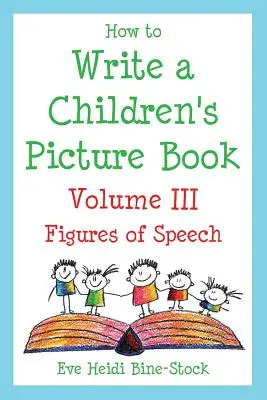 Cum să scrii o carte ilustrată pentru copii Volumul III: Figuri de stil - How to Write a Children's Picture Book Volume III: Figures of Speech
