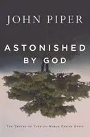 Uimit de Dumnezeu: Zece adevăruri pentru a întoarce lumea cu susul în jos - Astonished by God: Ten Truths to Turn the World Upside Down