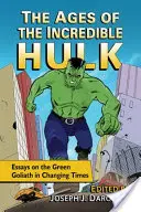 Vârstele Incredibilului Hulk: Eseuri despre Goliatul verde în vremuri schimbătoare - The Ages of the Incredible Hulk: Essays on the Green Goliath in Changing Times