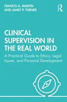 Supervizarea clinică în lumea reală: Un ghid practic pentru etică, probleme juridice și dezvoltare personală - Clinical Supervision in the Real World: A Practical Guide to Ethics, Legal Issues, and Personal Development