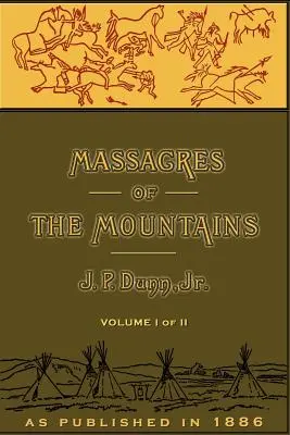 Masacrele din munți, volumul I: O istorie a războaielor indiene din vestul îndepărtat - Massacres of the Mountains, Volume I: A History of the Indian Wars of the Far West