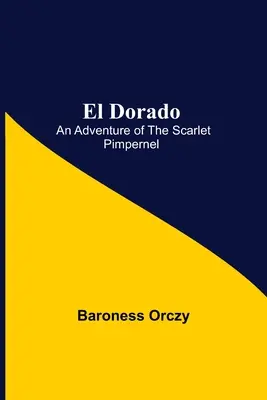 El Dorado; O aventură a lui Scarlet Pimpernel - El Dorado; An Adventure of the Scarlet Pimpernel