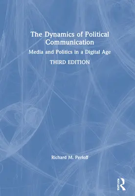Dinamica comunicării politice: Mass-media și politica în era digitală - The Dynamics of Political Communication: Media and Politics in a Digital Age