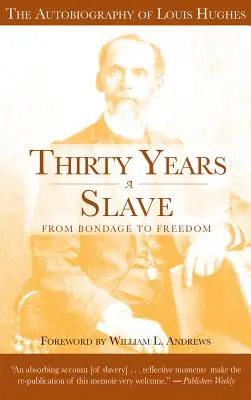 Treizeci de ani de sclavie: De la sclavie la libertate: Autobiografia lui Louis Hughes: Instituția sclaviei așa cum este văzută pe plantație în secolul al XX-lea - Thirty Years a Slave: From Bondage to Freedom: The Autobiography of Louis Hughes: The Institution of Slavery as Seen on the Plantation in th
