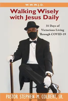 Umblând cu înțelepciune cu Isus: 31 de zile de viață victorioasă prin Covid-19 - Walking Wisely with Jesus: 31 Days of Victorious Living Through Covid-19