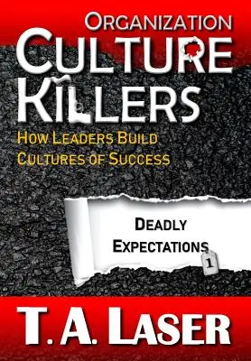 Criminalii culturii organizaționale, așteptări mortale 1: Cum construiesc liderii culturi ale succesului - Organization Culture Killers, Deadly Expectations 1: How Leaders Build Cultures of Success