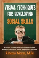 Tehnici vizuale pentru dezvoltarea abilităților sociale: Activități și planuri de lecții pentru predarea copiilor cu autism de înaltă funcționalitate și sindrom Asperger - Visual Techniques for Developing Social Skills: Activities and Lesson Plans for Teaching Children with High-Functioning Autism and Asperger's Syndrome