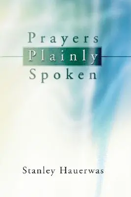 Rugăciuni spuse pe șleau - Prayers Plainly Spoken