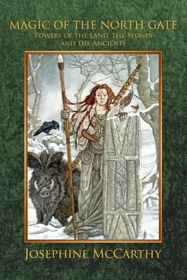 Magia de la Poarta Nordului: Puterile pământului, ale pietrelor și ale celor vechi - Magic of the North Gate: Powers of the Land, the Stones and the Ancient Ones