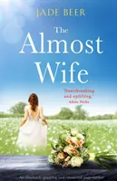 The Almost Wife: Un roman captivant și emoționant, care întoarce pagina - The Almost Wife: An absolutely gripping and emotional page turner