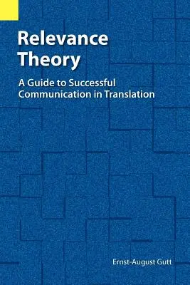 Teoria relevanței: Un ghid pentru succesul comunicării în traducere - Relevance Theory: A Guide to Successful Communication in Translation