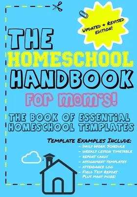 The Homeschool Handbook for Mom's: The Book of Essential Homeschool Templates (Cartea șabloanelor esențiale pentru școala acasă) - The Homeschool Handbook for Mom's: The Book of Essential Homeschool Templates