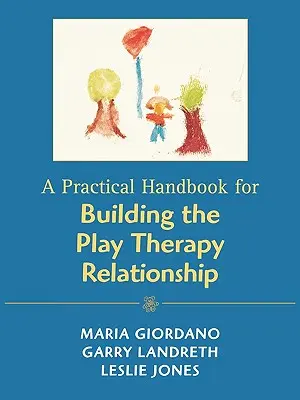 Un manual practic pentru construirea relației de terapie prin joc - A Practical Handbook for Building the Play Therapy Relationship