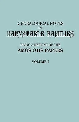 Note genealogice ale familiilor Barnstable. Volumul I [Massachusetts] - Genealogical Notes of Barnstable Families. Volume I [Massachusetts]