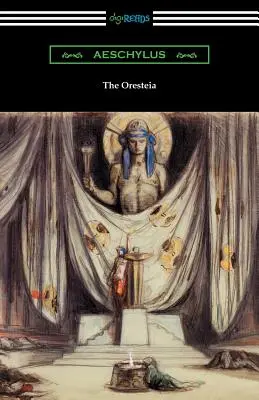 The Oresteia: Agamemnon, Purtătorii de libație și Eumenidele (Traducere de E. D. A. Morshead cu o introducere de Theodore A - The Oresteia: Agamemnon, The Libation Bearers, and The Eumenides (Translated by E. D. A. Morshead with an introduction by Theodore A