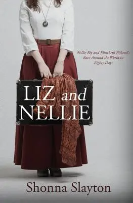 Liz și Nellie: Cursa în jurul lumii în optzeci de zile a lui Nellie Bly și Elizabeth Bisland - Liz and Nellie: Nellie Bly and Elizabeth Bisland's Race Around the World in Eighty Days