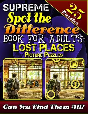 Cartea supremă Spot the Difference pentru adulți: Lost Places Picture Puzzles: Spot the Difference Puzzle Books for Adults. Photo Puzzle Hunt. Poți găsi - Supreme Spot the Difference Book for Adults: Lost Places Picture Puzzles: Spot the Difference Puzzle Books for Adults. Photo Puzzle Hunt. Can You Find