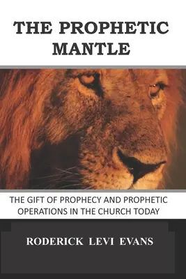 Mantaua profetică: Darul profeției și operațiunile profetice în Biserica de astăzi - The Prophetic Mantle: The Gift of Prophecy and Prophetic Operations in the Church Today