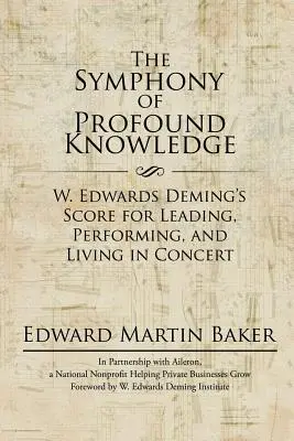 Simfonia cunoașterii profunde: Partitura lui W. Edwards Deming pentru conducere, execuție și viață în concert - The Symphony of Profound Knowledge: W. Edwards Deming's Score for Leading, Performing, and Living in Concert