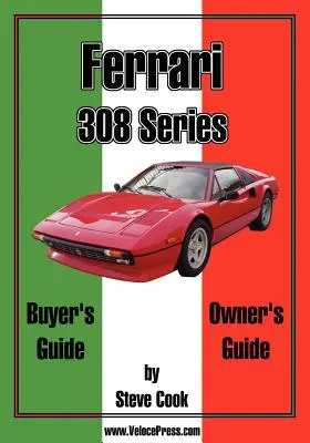 Ghidul cumpărătorului și al proprietarului Ferrari seria 308 - Ferrari 308 Series Buyer's Guide & Owner's Guide