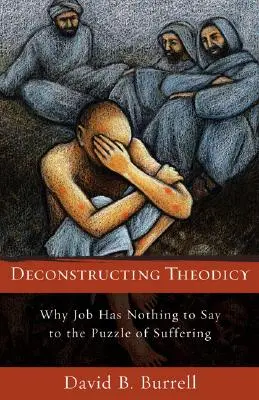 Deconstrucția teodiciei: De ce Iov nu are nimic de spus la puzzle-ul suferinței - Deconstructing Theodicy: Why Job Has Nothing to Say to the Puzzle of Suffering