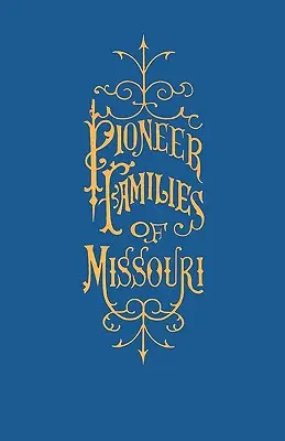 O istorie a familiilor de pionieri din Missouri, cu numeroase schițe, anecdote, aventuri, etc., referitoare la primele zile în Missouri - A History of the Pioneer Families of Missouri, with Numerous Sketches, Anecdotes, Adventures, Etc., Relating to Early Days in Missouri