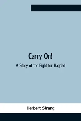 Carry On! O poveste a luptei pentru Bagdad - Carry On! A Story Of The Fight For Bagdad