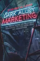 Dark Alley Marketing: Foaia de parcurs a unui dezvoltator de jocuri indie către partea întunecată a marketingului - Dark Alley Marketing: An indie game developer's roadmap to the dark side of marketing