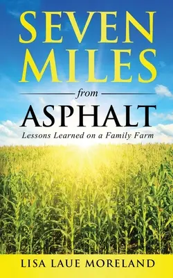 Șapte mile de asfalt: Lecții învățate la o fermă de familie - Seven Miles from Asphalt: Lessons Learned on a Family Far