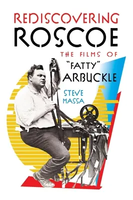 Redescoperirea lui Roscoe: Filmele lui Fatty” Arbuckle (hardback)” - Rediscovering Roscoe: The Films of Fatty