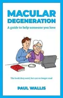 Degenerescența maculară: Un ghid pentru a ajuta pe cineva drag - Macular Degeneration: A guide to help someone you love