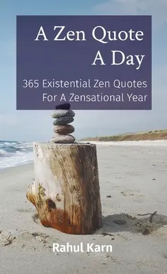 Un citat Zen pe zi: 365 de citate Zen existențiale pentru un an zenational - A Zen Quote A Day: 365 Existential Zen Quotes For A Zensational Year