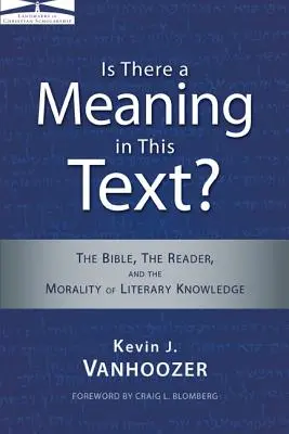 Există o semnificație în acest text?: Biblia, cititorul și moralitatea cunoașterii literare (The Bible, the Reader, and the Morality of Literary Knowledge) - Is There a Meaning in This Text?: The Bible, the Reader, and the Morality of Literary Knowledge