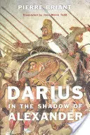 Darius în umbra lui Alexandru - Darius in the Shadow of Alexander