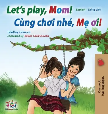 Să ne jucăm, mamă! Carte bilingvă engleză-vietnameză - Let's play, Mom!: English Vietnamese Bilingual Book