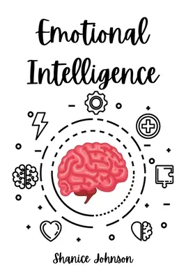 Inteligența emoțională: Îmbunătățește-ți abilitățile sociale și agilitatea emoțională pentru o viață socială și profesională mai bună - Emotional Intelligence: Improve Your Social Skills and Emotional Agility for a Better Social and Professional Life