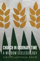 Biserica în timpul obișnuit: O ecleziologie a înțelepciunii - Church in Ordinary Time: A Wisdom Ecclesiology
