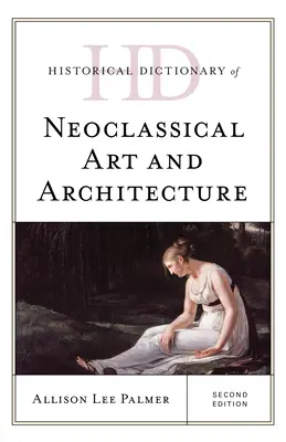 Historical Dictionary of Neoclassical Art and Architecture, ediția a doua - Historical Dictionary of Neoclassical Art and Architecture, Second Edition