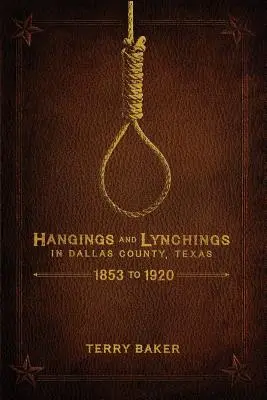 Spânzurări și linșări în comitatul Dallas, Texas: 1853 - 1920 - Hangings and Lynchings in Dallas County, Texas: 1853 to 1920