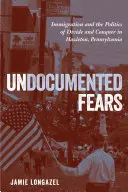 Temeri fără documente: Imigrația și politica de divizare și cucerire în Hazleton, Pennsylvania - Undocumented Fears: Immigration and the Politics of Divide and Conquer in Hazleton, Pennsylvania