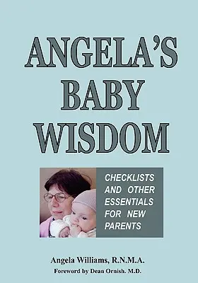 Angela's Baby Wisdom: Liste de verificare și alte lucruri esențiale pentru noii părinți - Angela's Baby Wisdom: Checklists and Other Essentials for New Parents