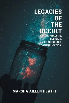 Moșteniri ale ocultului: Psihanaliza, religia și comunicarea inconștientă - Legacies of the Occult: Psychoanalysis, Religion, and Unconscious Communication