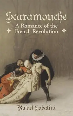 Scaramouche: Un roman al Revoluției Franceze - Scaramouche: A Romance of the French Revolution