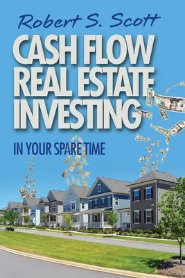 Cash Flow Real Estate Investing: În timpul tău liber - Cash Flow Real Estate Investing: In Your Spare Time