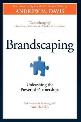 Brandscaping: Dezlănțuirea puterii parteneriatelor (Unleashing the Power of Partnerships) - Brandscaping: Unleashing the Power of Partnerships