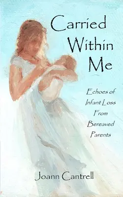 Purtat în mine: Ecouri ale pierderii unui copil de la părinți îndurerați - Carried Within Me: Echoes of Infant Loss From Bereaved Parents